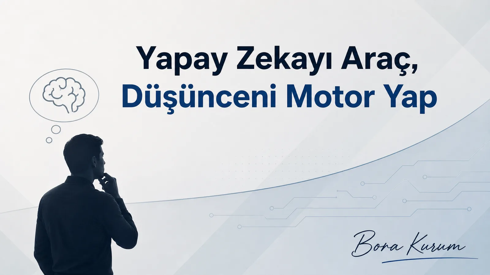 Yapay Zekayı Araç, Kendi Düşünceni Motor Yapmak – Bora Kurum